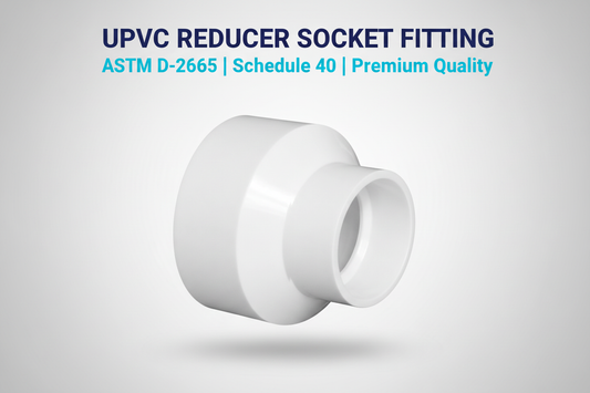 UPVC Reducer Socket Fitting - ASTM D-2665 Schedule 40 Premium Quality