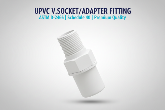 UPVC V.Socket/Adapter Fitting - ASTM D-2466 Schedule 40 Premium Quality