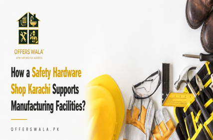 How a Safety Hardware Shop Karachi Supports Manufacturing Facilities?