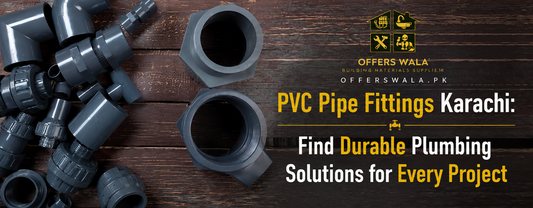 PVC Pipe Fittings Karachi: Find Durable Plumbing Solutions for Every Project