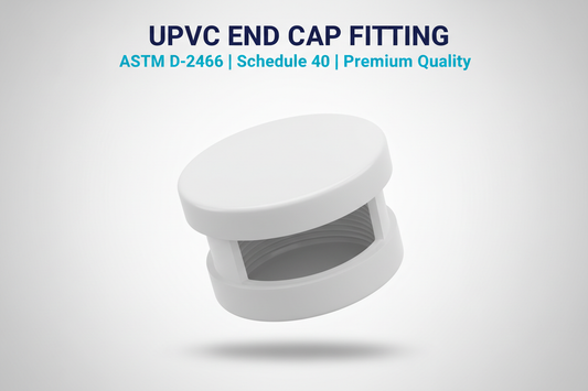 UPVC End Cap Fitting - ASTM D-2466 Schedule 40 Premium Quality