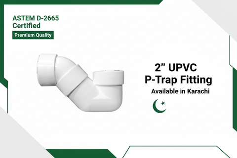 ASTM D-2665 Certified - Premium Quality 2" UPVC P-Trap Available in Karachi