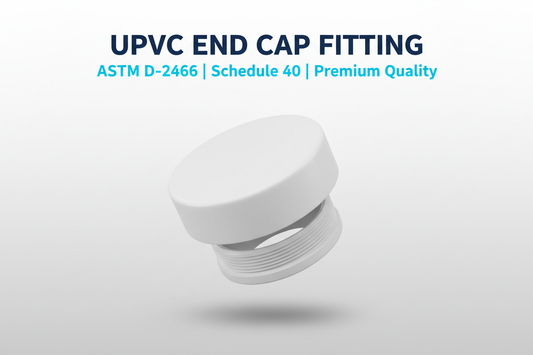UPVC End Cap Fitting - ASTM D-2466 Schedule 40 Premium Quality