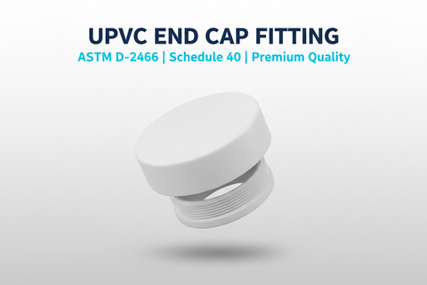 UPVC End Cap Fitting - ASTM D-2466 Schedule 40 Premium Quality