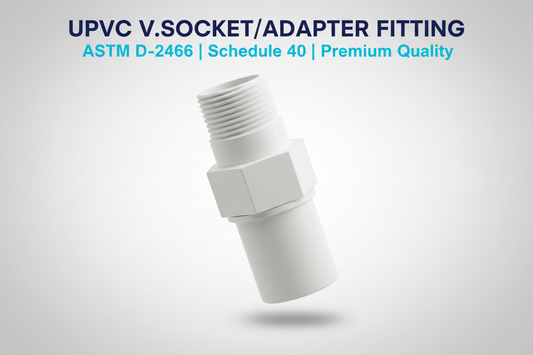 UPVC V.Socket/Adapter Fitting - ASTM D-2466 Schedule 40 Premium Quality