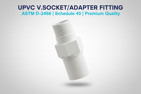 UPVC V.Socket/Adapter Fitting - ASTM D-2466 Schedule 40 Premium Quality