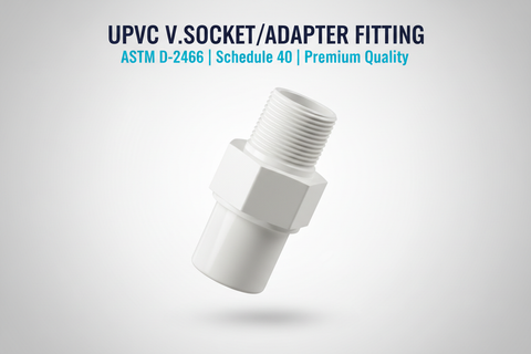 UPVC V.Socket/Adapter Fitting - ASTM D-2466 Schedule 40 Premium Quality