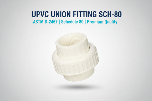 UPVC Union Fitting SCH-80 - ASTM D-2467 Schedule 80 Premium Quality