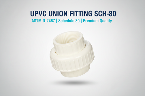 UPVC Union Fitting SCH-80 - ASTM D-2467 Schedule 80 Premium Quality