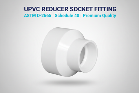 UPVC Reducer Socket Fitting - ASTM D-2665 Schedule 40 Premium Quality