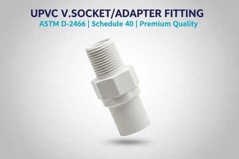 UPVC V.Socket/Adapter Fitting - ASTM D-2466 Schedule 40 Premium Quality