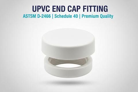 UPVC End Cap Fitting - ASTM D-2466 Schedule 40 Premium Quality