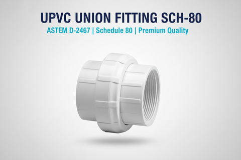 UPVC Union Fitting SCH-80 - ASTM D-2467 Schedule 80 Premium Quality
