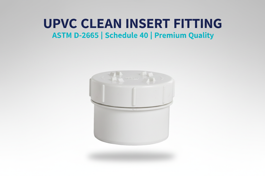 UPVC Clean Insert Fitting - ASTM D-2665 Schedule 40 Premium Quality