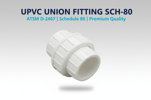UPVC Union Fitting SCH-80 - ASTM D-2467 Schedule 80 Premium Quality