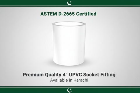 ASTM D-2665 Certified - Premium Quality 4" UPVC Socket Available in Karachi